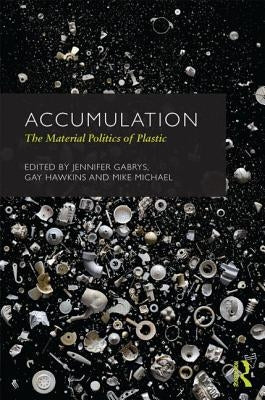 Accumulation: The Material Politics of Plastic by Gabrys, Jennifer