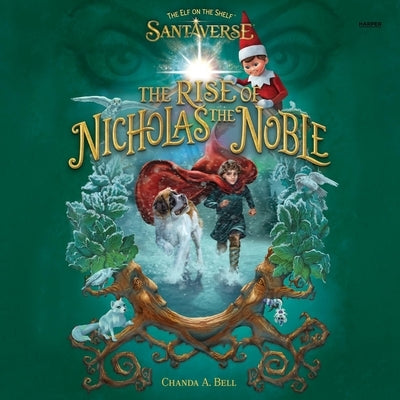 The Elf on the Shelf Santaverse: The Rise of Nicholas the Noble by Bell, Chanda A.