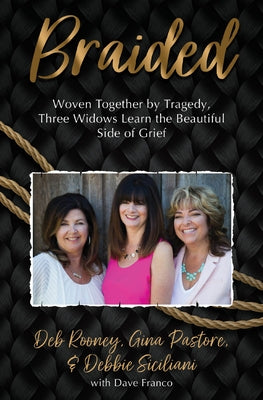 Braided: Woven Together by Tragedy, Three Widows Learn the Beautiful Side of Grief by Pastore, Gina