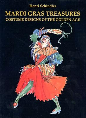 Mardi Gras Treasures: Costume Designs of the Golden Age by Schindler, Henri