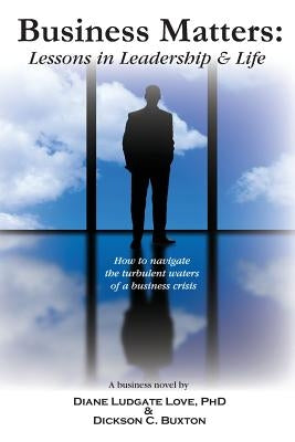 Business Matters: Lessons in Leadership and Life by Buxton, Dickson C.
