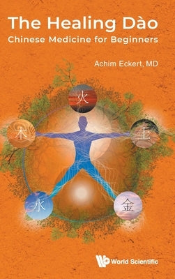 The Healing Dao: Chinese Medicine for Beginners by Achim Eckert