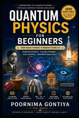 Quantum Physics for Beginners: An Indian Perspective: From Everyday Indian Analogies to Modern Quantum Technology by Gontiya, Poornima