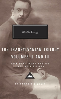 The Transylvanian Trilogy, Volumes II & III: They Were Found Wanting, They Were Divided; Introduction by Patrick Thursfield by Banffy, Miklos
