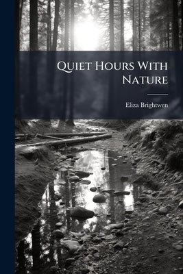 Quiet Hours With Nature by Brightwen, Eliza