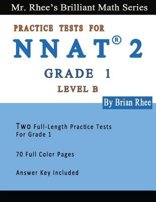 Two Full Length Full Color Practice Tests for the NNAT2---Grade 1 (Level B): NNAT2 Level B (Grade 1)---Two Full Length (Colored) Practice Tests by Rhee, Yeon
