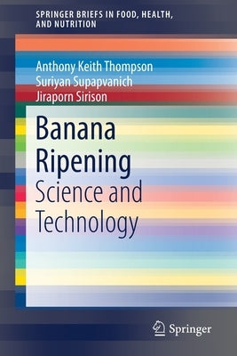 Banana Ripening: Science and Technology by Thompson, Anthony Keith