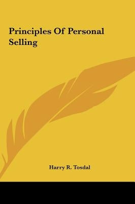 Principles Of Personal Selling by Tosdal, Harry R.