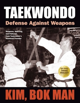 Taekwondo: Defense Against Weapons by Kim, Bok Man