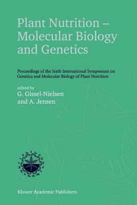 Plant Nutrition -- Molecular Biology and Genetics: Proceedings of the Sixth International Symposium on Genetics and Molecular Biology of Plant Nutriti by Gissel-Nielsen, G.
