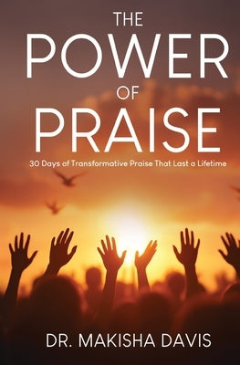 The Power Of Praise by Davis, Makisha