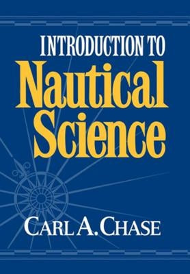 Introduction to Nautical Science by Chase, Carl a.