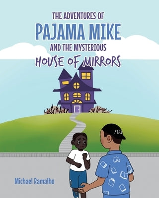 The Adventures of Pajama Mike: And the Mysterious House of Mirrors by Ramalho, Michael