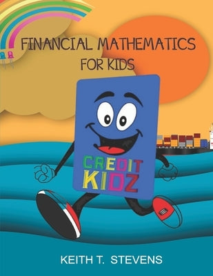 Financial Mathematics for Kids by Stevens, Keith T.