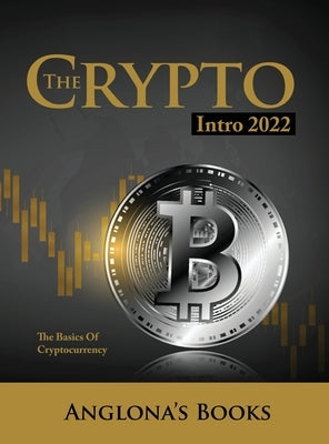 The Crypto Intro 2022: The Basics of Cryptocurrency by Anglona's Books