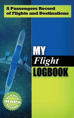 My Flight Logbook: A Passengers Record of Flights and Destinations by Hunter, J. Dane