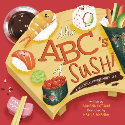 The ABC's of Sushi: A Delicious Alphabet Adventure by Kothari, Adriana