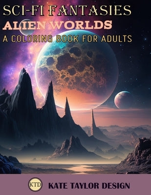 Alien worlds: A Coloring Book for Adults: Discovering New Worlds Through Coloring by Design, Kate Taylor
