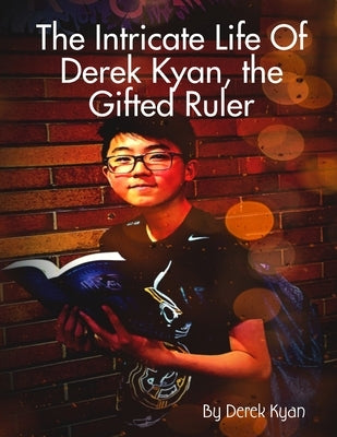 The Intricate Life Of Derek Kyan, the Gifted Ruler by Kyan, Derek