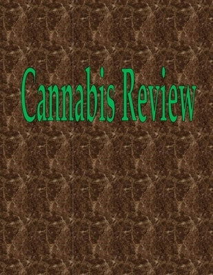 Cannabis Review: 150 Pages 8.5" X 11" by Wilson