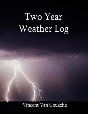 Two Year Weather Log: 6 X 9 Soft Cover by Van Gouache, Vincent