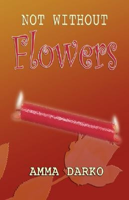 Not Without Flowers by Darko, Amma