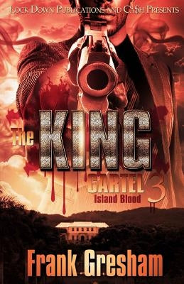 The King Cartel 3: Island Blood by Gresham, Frank