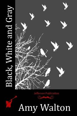 Black, White and Gray by Walton, Amy