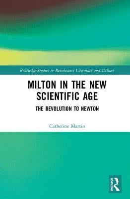 Milton and the New Scientific Age: Poetry, Science, Fiction by Martin, Catherine Gimelli