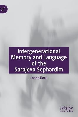 Intergenerational Memory and Language of the Sarajevo Sephardim by Rock, Jonna