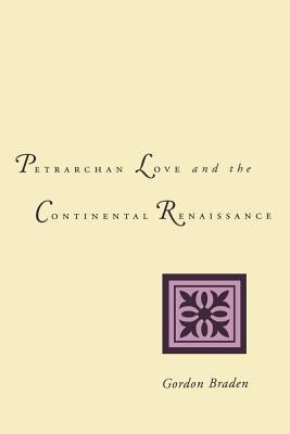 Petrarchan Love and the Continental Renaissance by Braden, Gordon