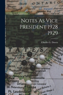 Notes As Vice President 1928 1929 by Dawes, Charles G.