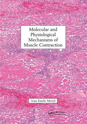 Molecular and Physiological Mechanisms of Muscle Contraction by Morel, Jean Emile