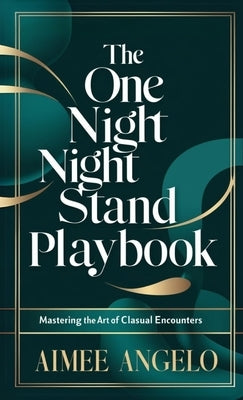 The One Night Stand Playbook: Mastering the Art of Casual Encounters by Angelo, Aimee