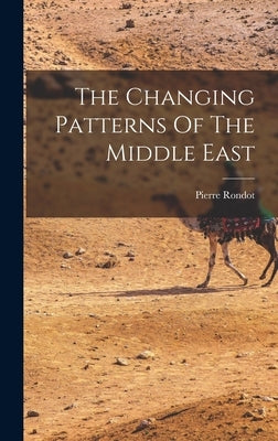The Changing Patterns Of The Middle East by Rondot, Pierre
