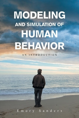 Modeling and Simulation of Human Behavior: An Introduction by Sanders, Emory