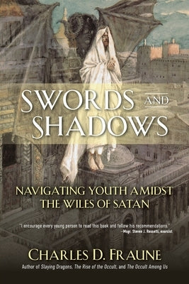 Swords and Shadows: Navigating Youth Amidst the Wiles of Satan by Fraune, Charles D.