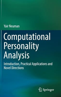 Computational Personality Analysis: Introduction, Practical Applications and Novel Directions by Neuman, Yair