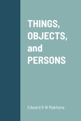 THINGS, OBJECTS, and PERSONS by Makhene, Edward