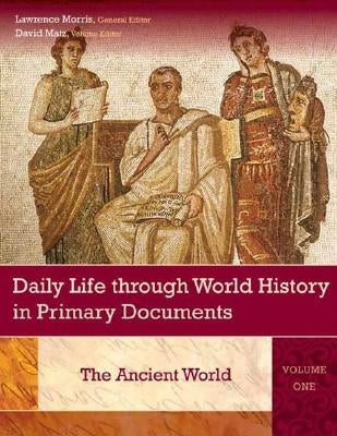 Daily Life Through World History in Primary Documents [3 Volumes] by Bennette, Rebecca