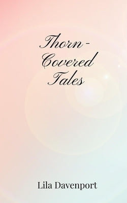 Thorn-Covered Tales by Davenport, Lila