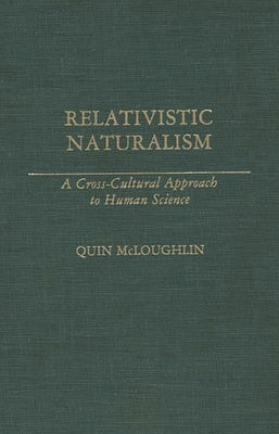 Relativistic Naturalism: A Cross-Cultural Approach to Human Science by McLoughlin, Quin