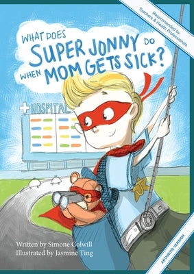 What Does Super Jonny Do When Mom Gets Sick? (ARTHRITIS version). by Colwill, Simone