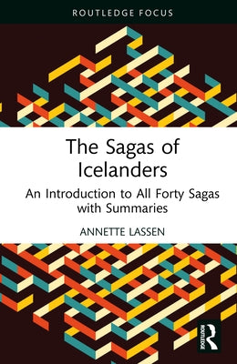The Sagas of Icelanders: An Introduction to All Forty Sagas with Summaries by Lassen, Annette