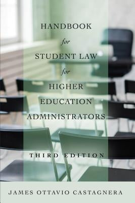 Handbook for Student Law for Higher Education Administrators, Third Edition by Castagnera, James Ottavio