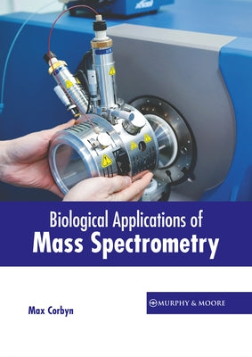 Biological Applications of Mass Spectrometry by Corbyn, Max