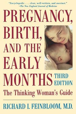 Pregnancy, Birth, and the Early Months the Thinking Woman's Guide by Feinbloom, Richard