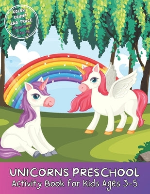 Unicorns Preschool Activity Book: FOR KIDS AGES 3-5; COLOR, COUNT AND TRACE, Numbers 1-10 by Joy, Jae And