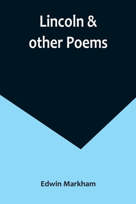 Lincoln & other poems by Markham, Edwin