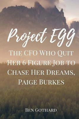 The CFO Who Quit Her 6 Figure Job to Chase Her Dreams, Paige Burkes by Gothard, Ben